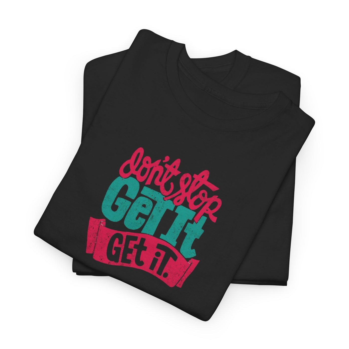 Don't Stop Get it Get It T-shirt