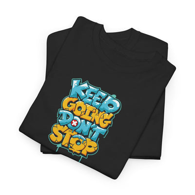 Keep Going Don't Stop T-shirt