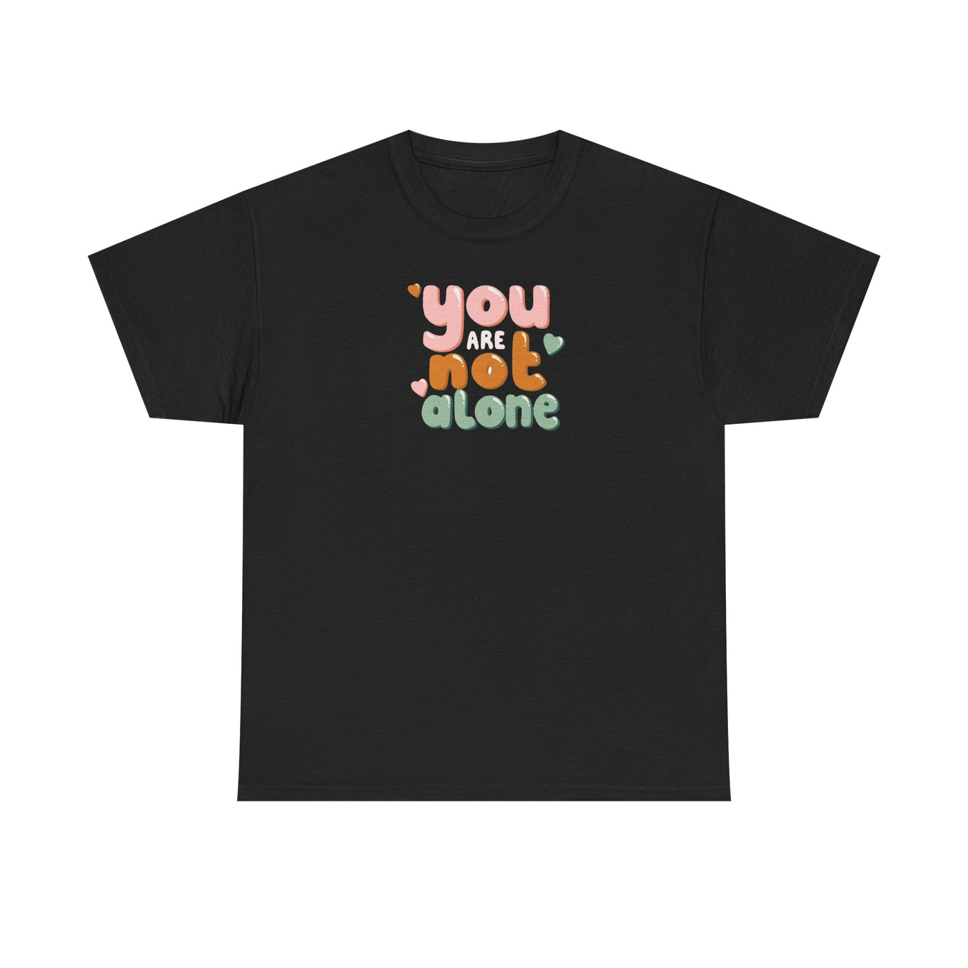 You Are Not Alone T-shirt