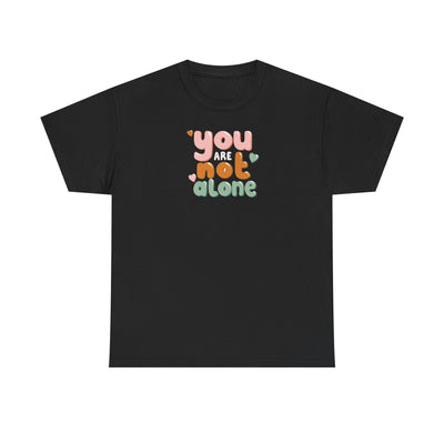 You Are Not Alone T-shirt