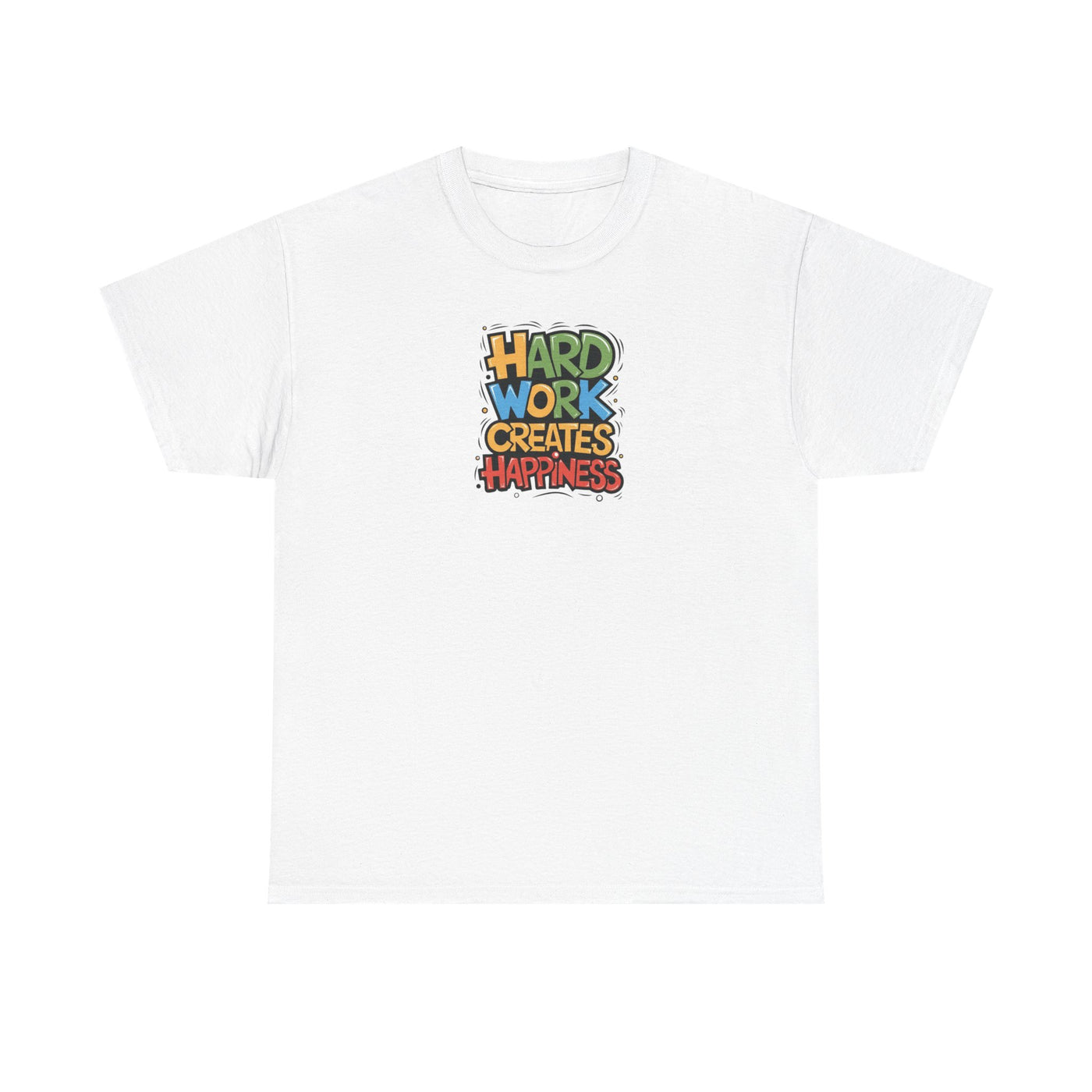 Hard Work Creates Happiness T-shirt