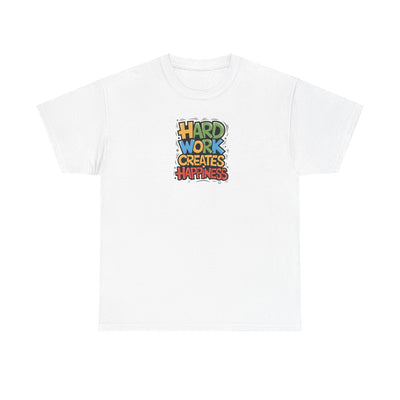 Hard Work Creates Happiness T-shirt