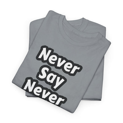 Never Say Never T-shirt