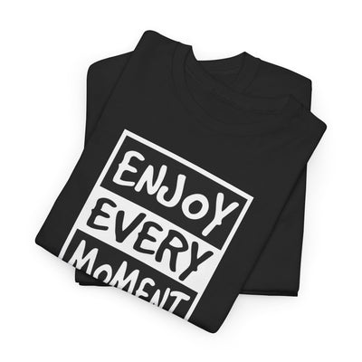 Enjoy Every Moment T-shirt