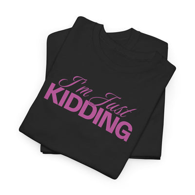 I'm Just Kidding T-shirt