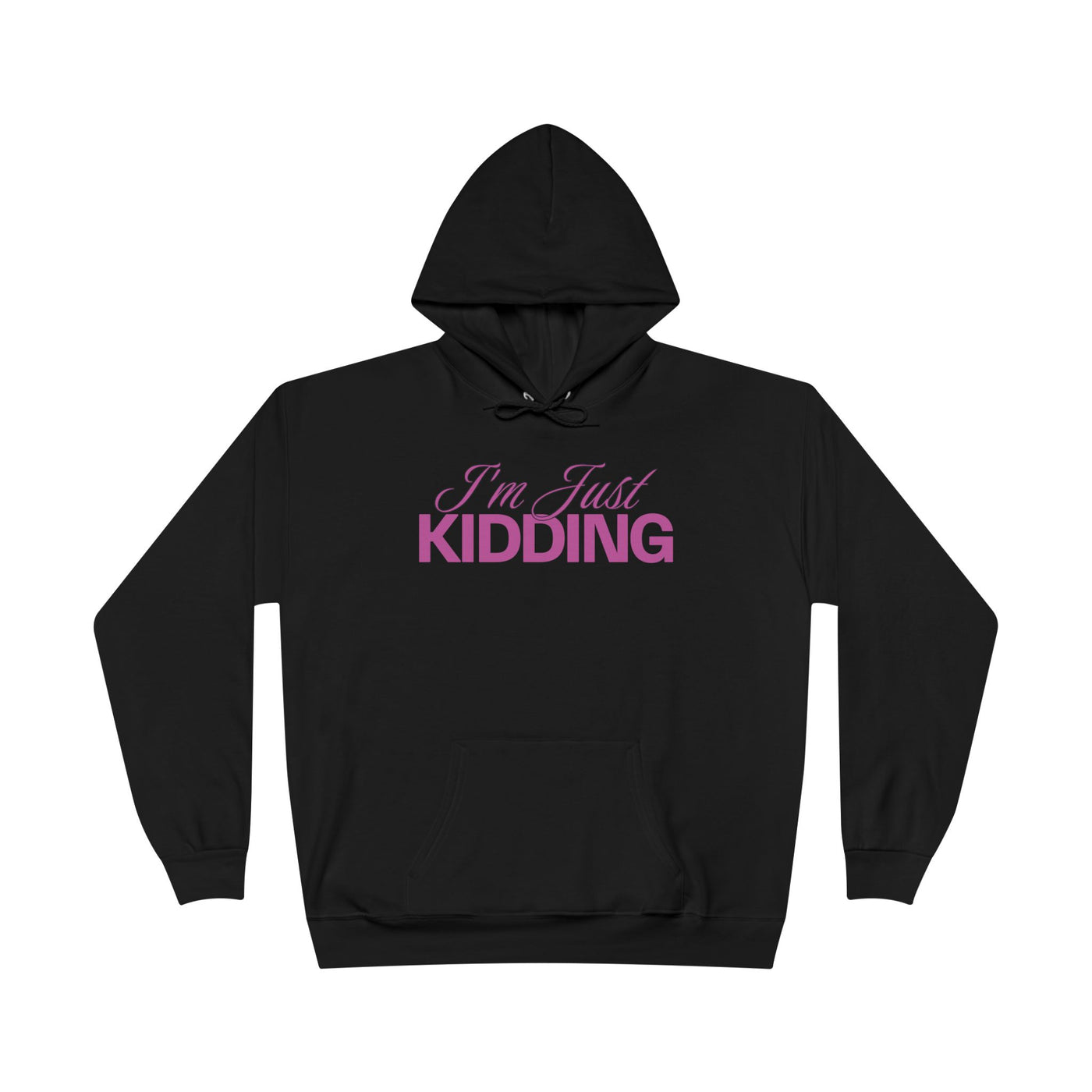 I'm Just Kidding Hoodie
