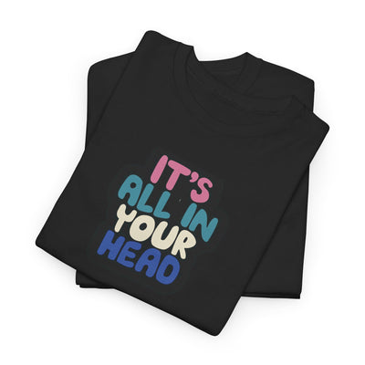 It's All In Your Head T-shirt