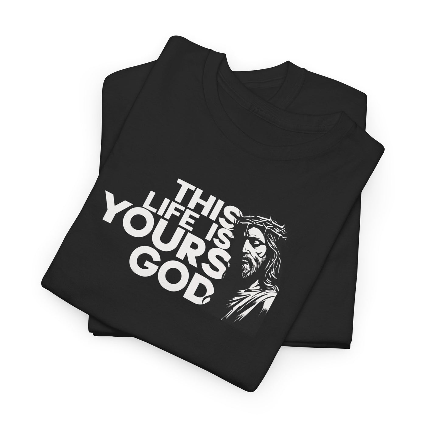 This Life Is Yours God T-shirt