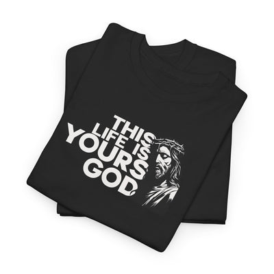 This Life Is Yours God T-shirt