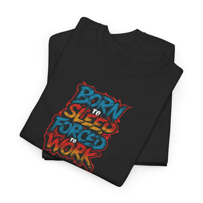 Born to Sleep, Forced to Work T-shirt