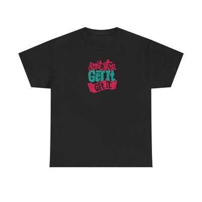 Don't Stop Get it Get It T-shirt
