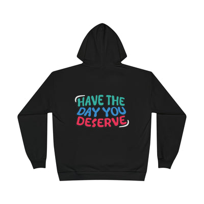 Have The Day You Deserve Hoodie