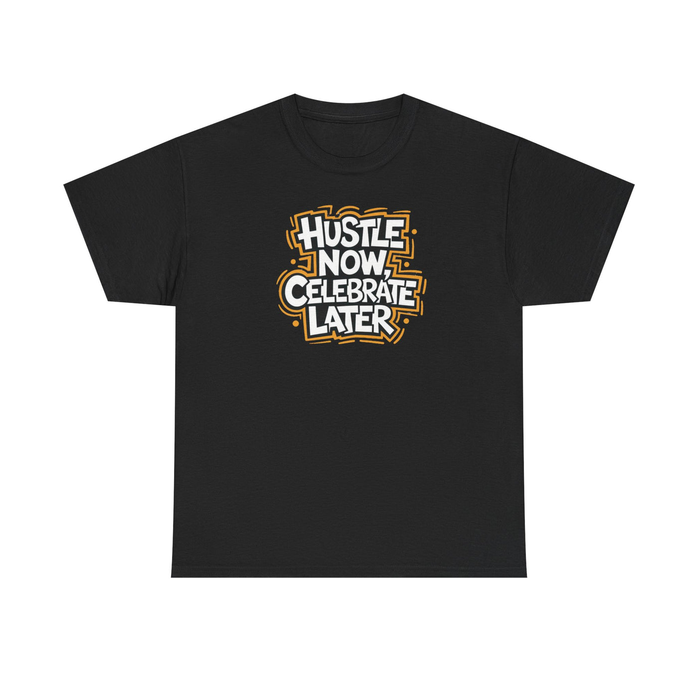 Hustle Now, Celebrate Later T-shirt