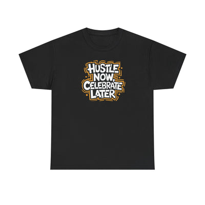 Hustle Now, Celebrate Later T-shirt