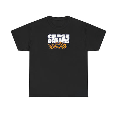 Chase Dreams Not Doubts T-shirt