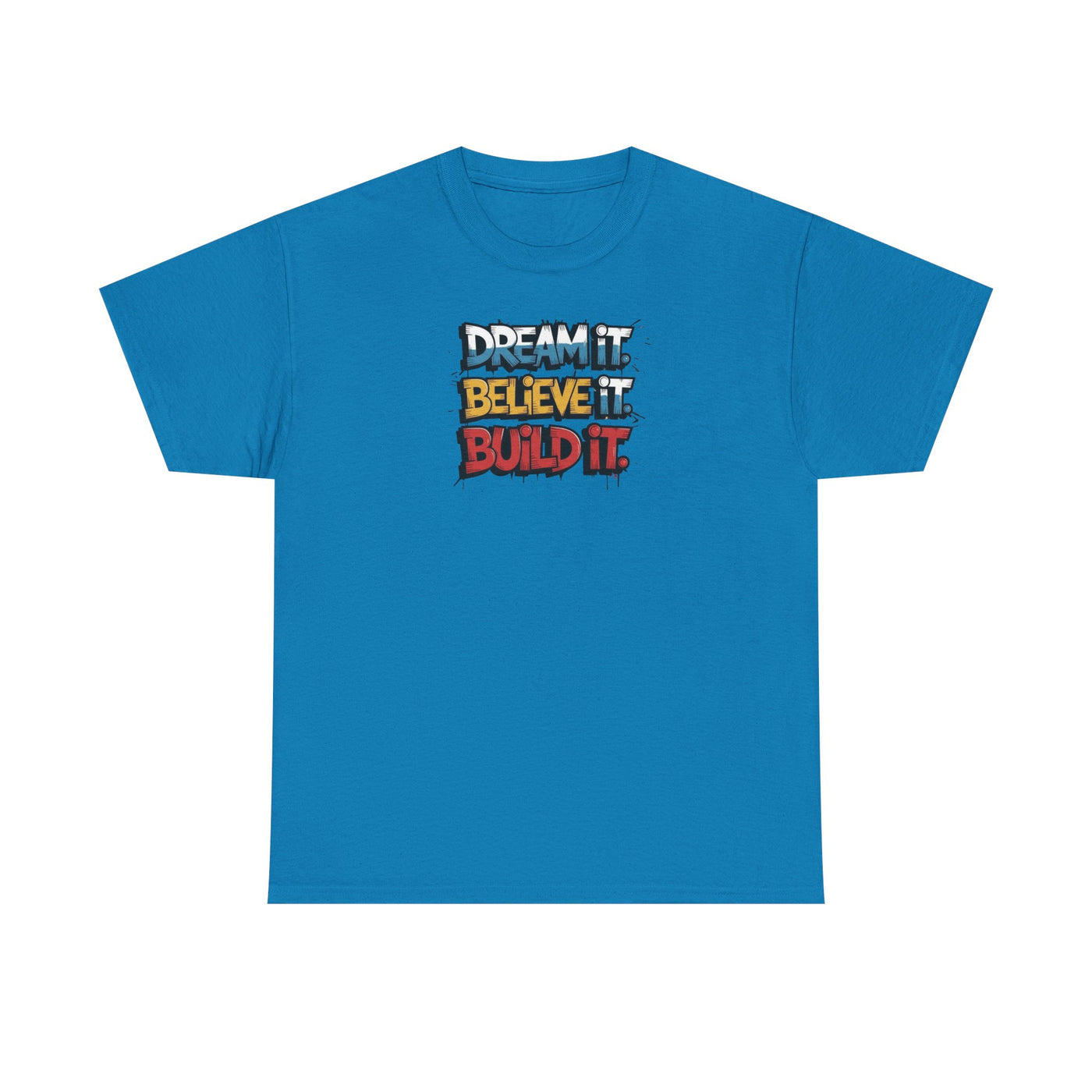 Dream It, Believe It, Build It T-shirt