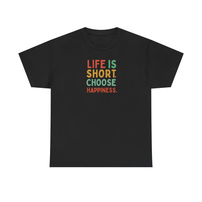 Life is Short Choose Happiness T-shirt
