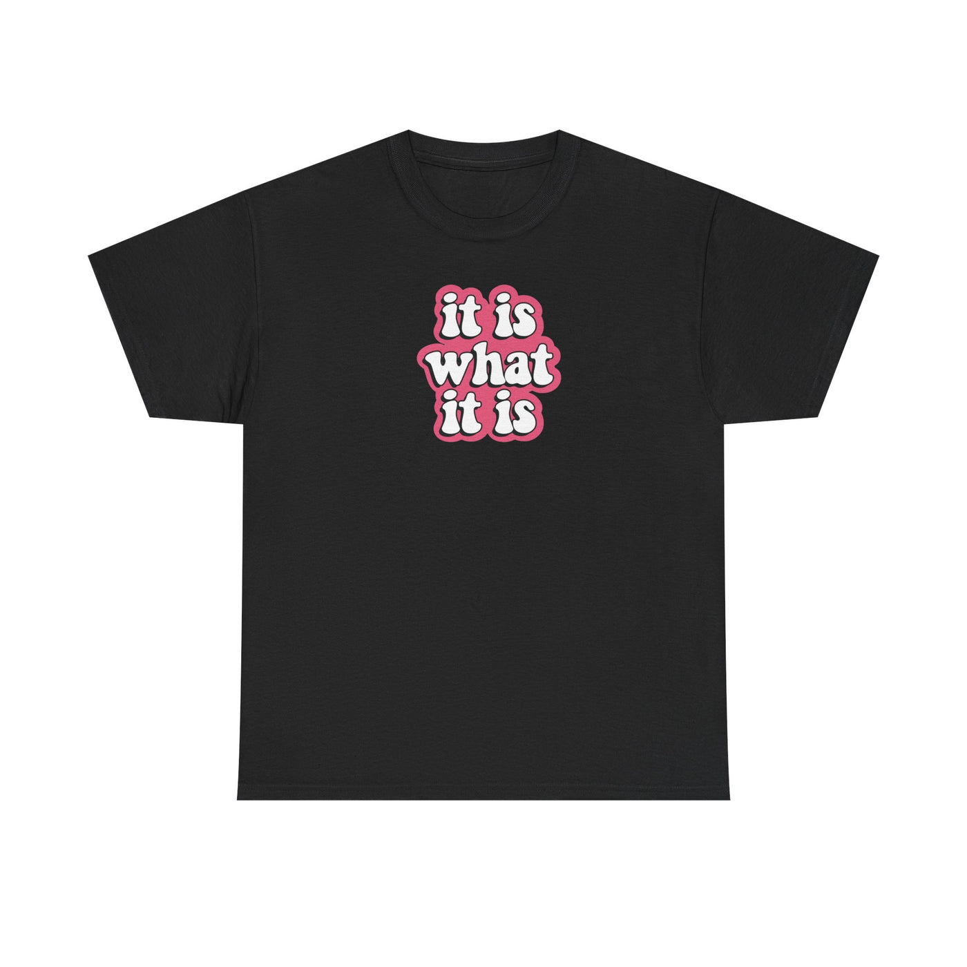 It Is What It Is T-shirt