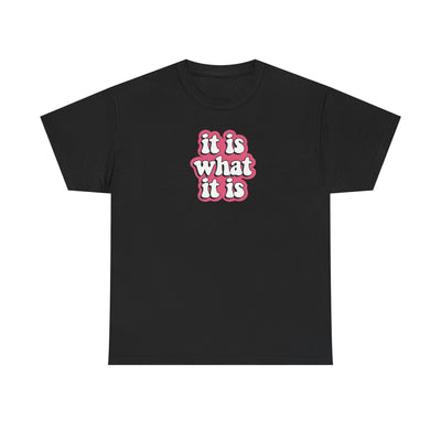 It Is What It Is T-shirt