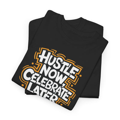 Hustle Now, Celebrate Later T-shirt
