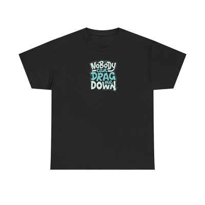 Nobody Can Drag Me Down T-shirt