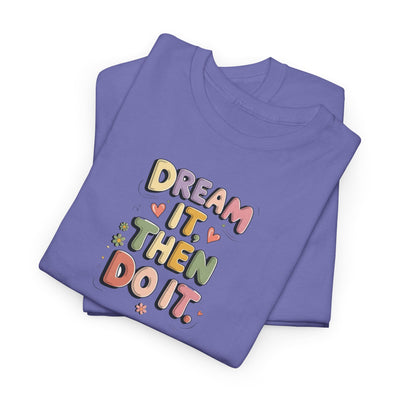 Dream It Then Do It T-shirt