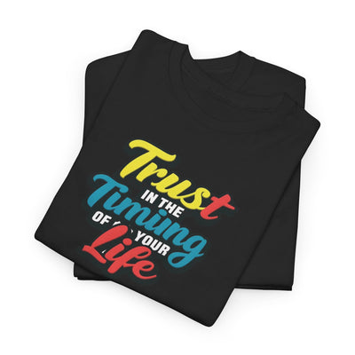 Trust In The Timing of Your Life T-shirt