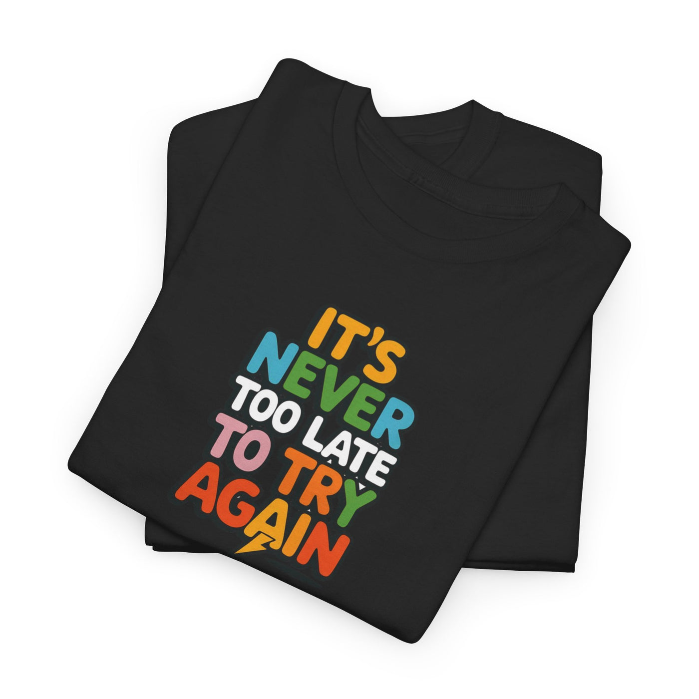 "It's Never Too Late to Try Again" T-shirt