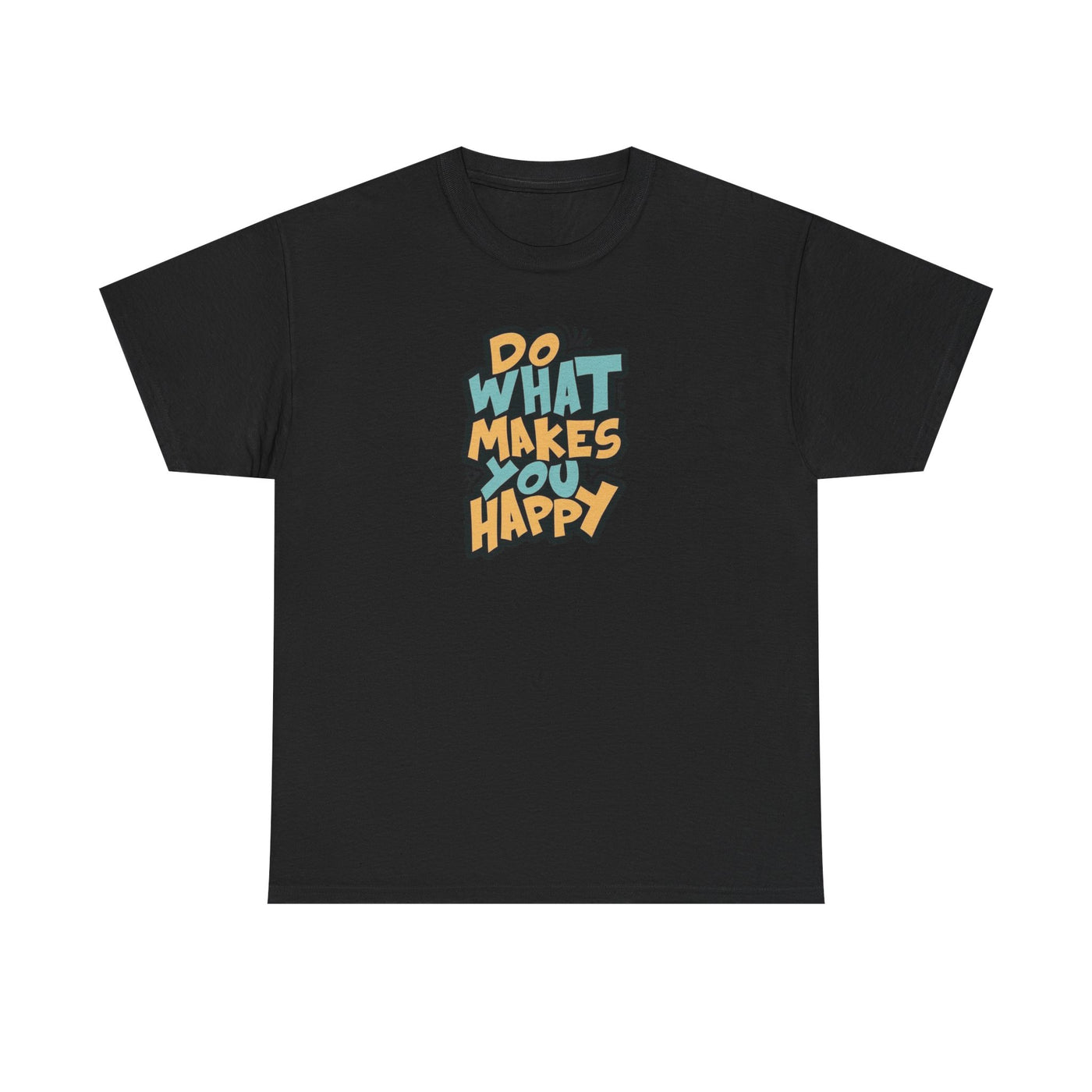 Do What Makes You Happy T-shirt