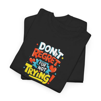 Don't Regret For Not Trying T-shirt