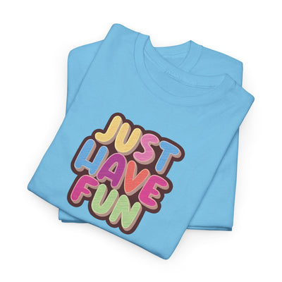 Just Have Fun T-shirt