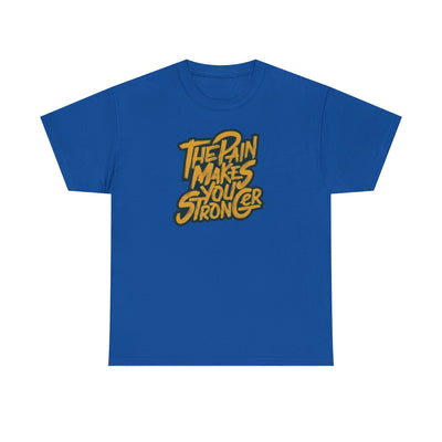 The Pain Makes you stronger T-shirt