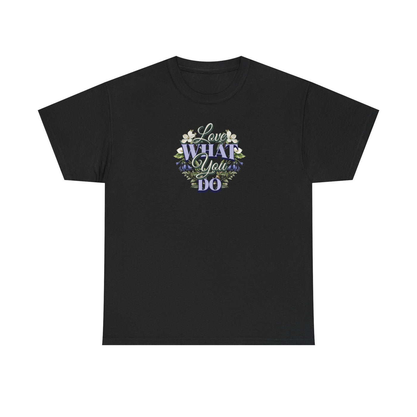 Love What You Do T-shirt