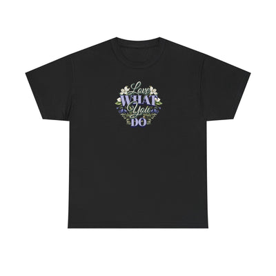Love What You Do T-shirt