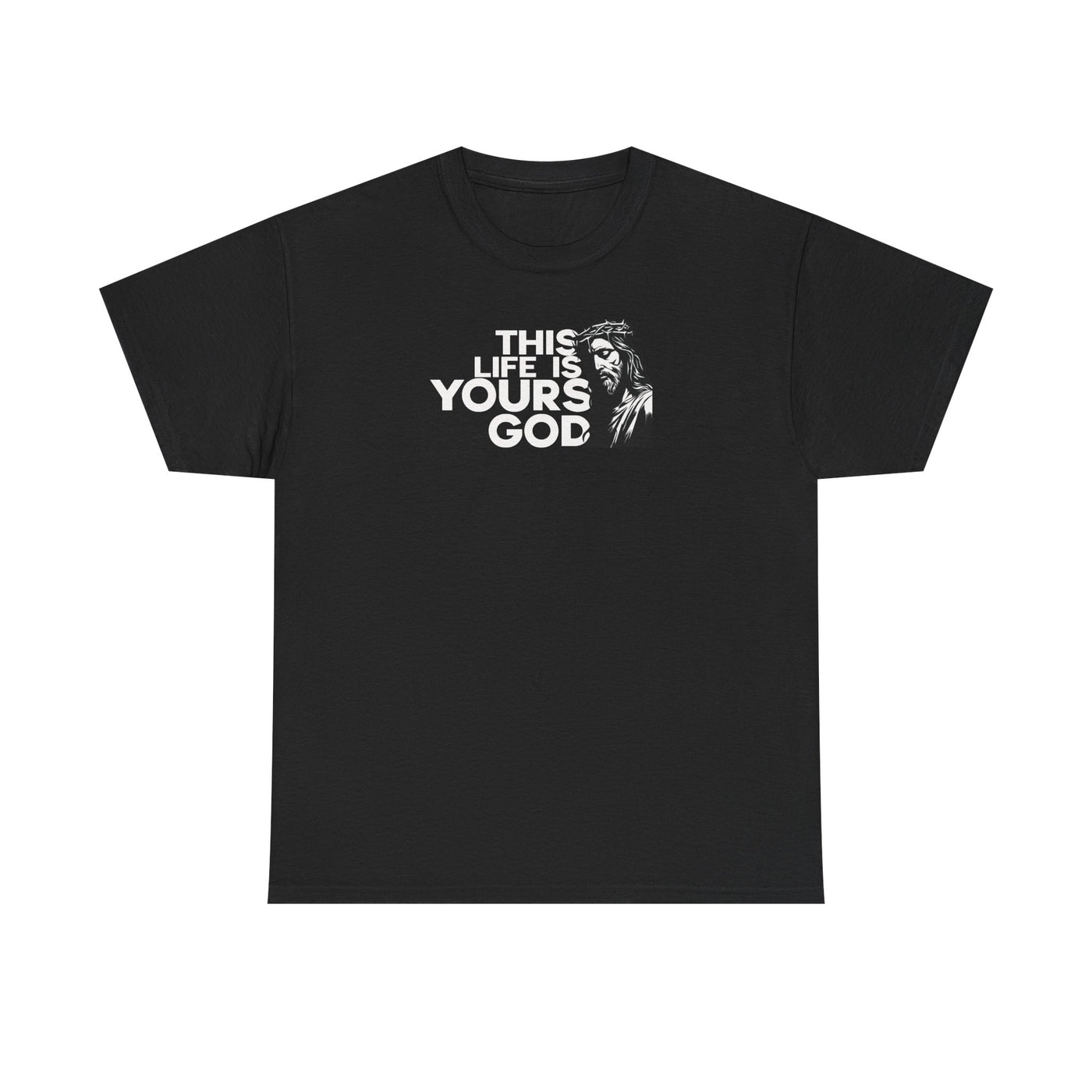 This Life Is Yours God T-shirt