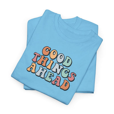 Good Things Ahead  T-shirt