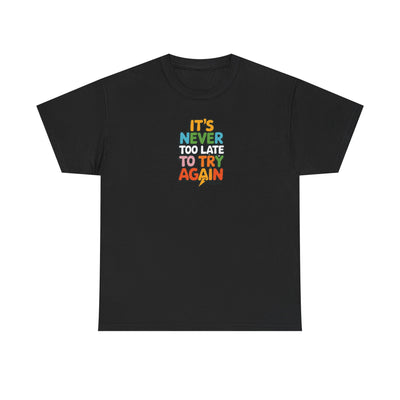 "It's Never Too Late to Try Again" T-shirt