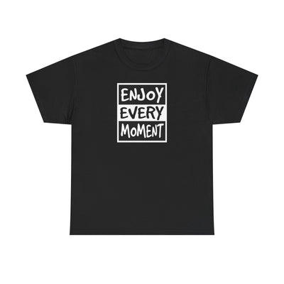 Enjoy Every Moment T-shirt