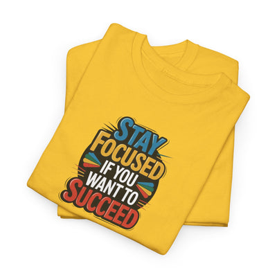 Stay Focused If You Want To Succeed T-shirt