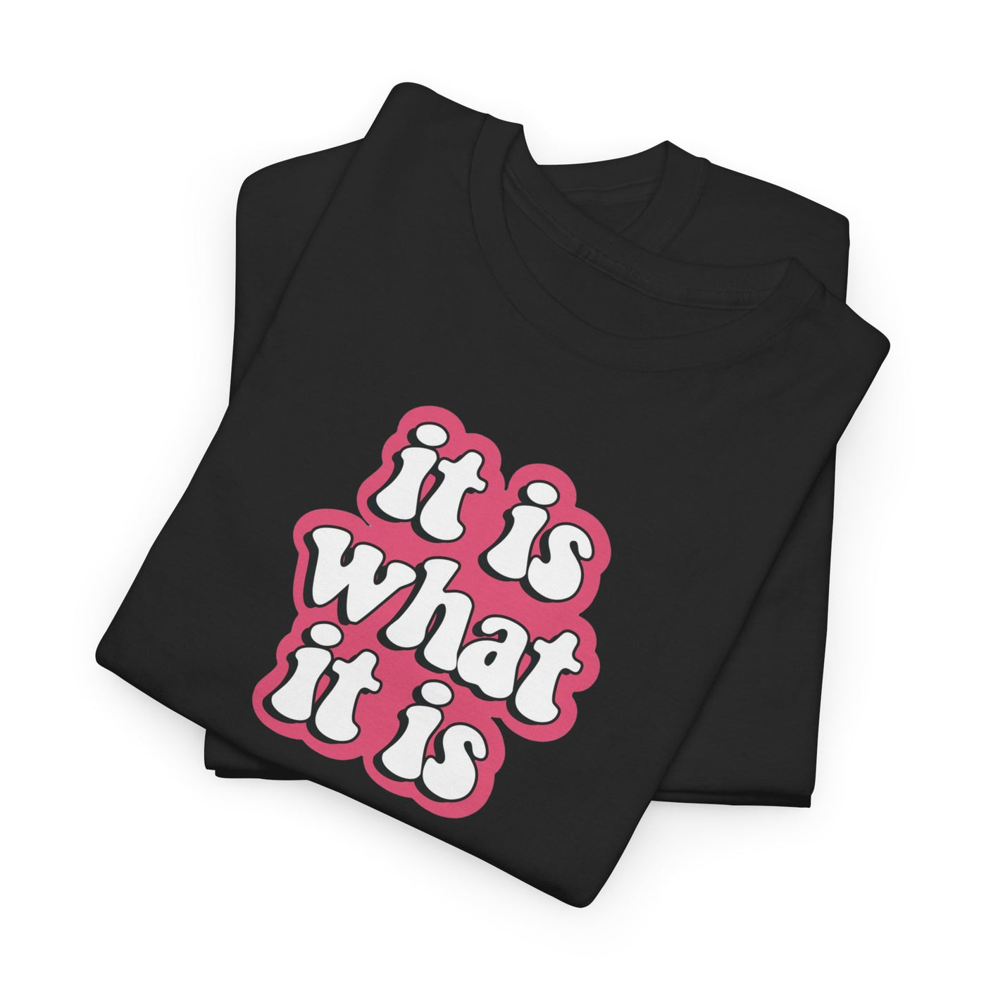 It Is What It Is T-shirt