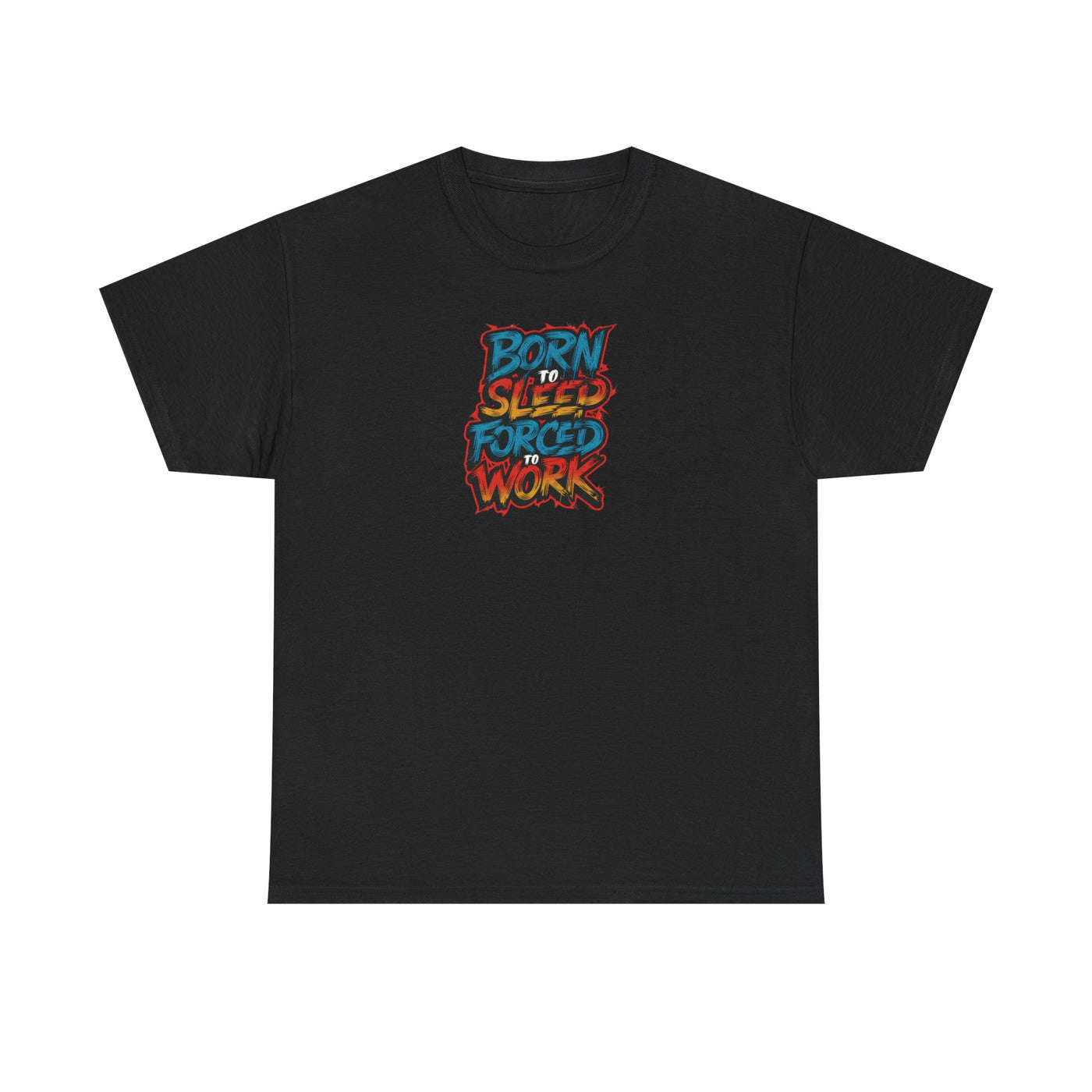 Born to Sleep, Forced to Work T-shirt