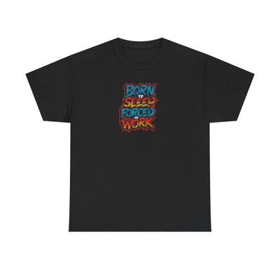 Born to Sleep, Forced to Work T-shirt