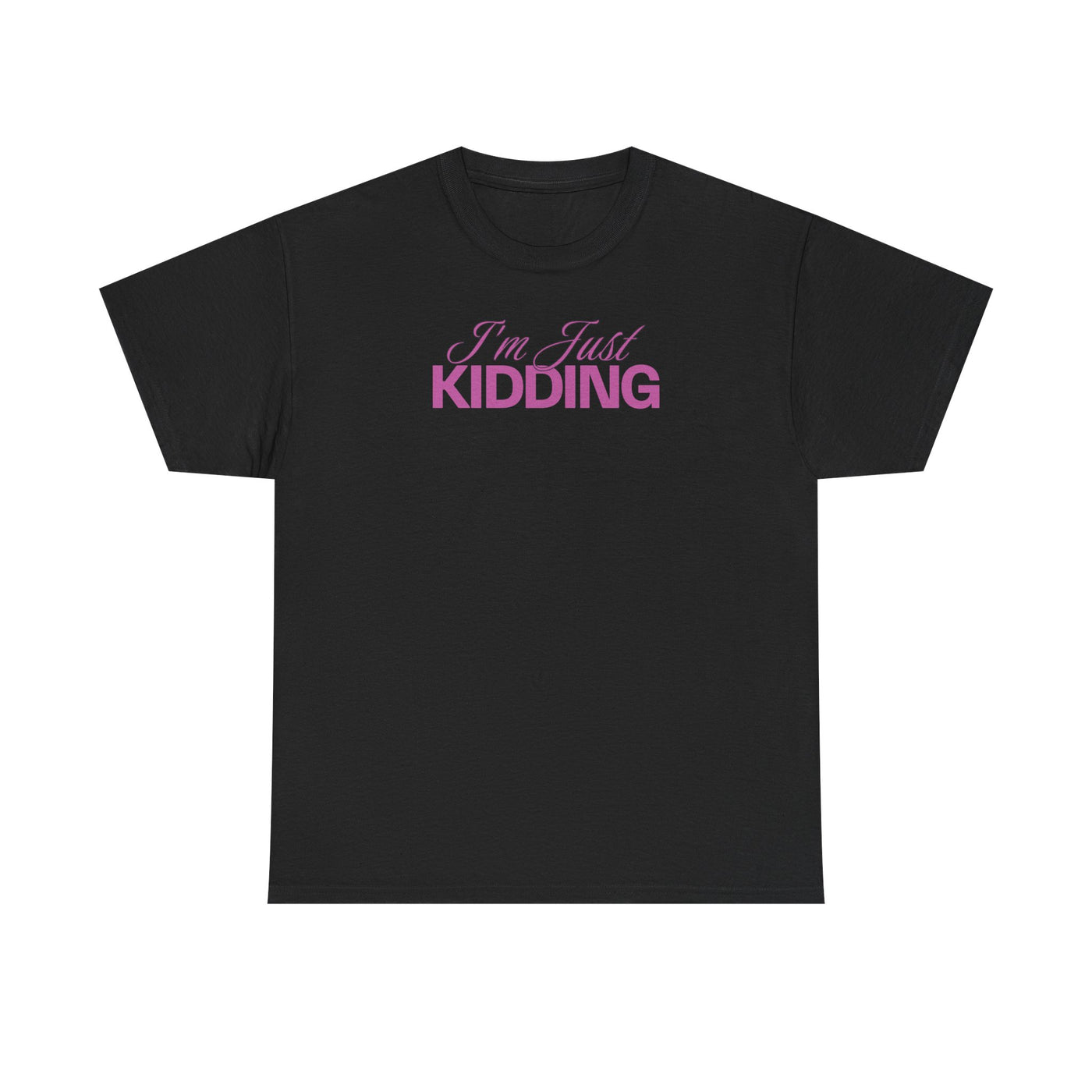 I'm Just Kidding T-shirt