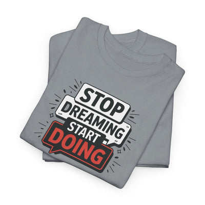Stop Dreaming Start Doing T-shirt