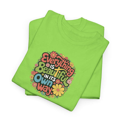 Everything Is Beautiful In Its Own Way T-shirt