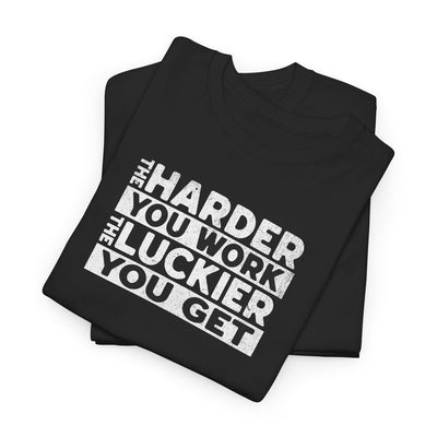 The Harder You Work T-shirt