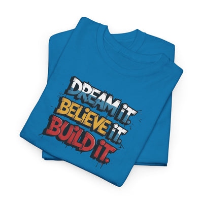 Dream It, Believe It, Build It T-shirt