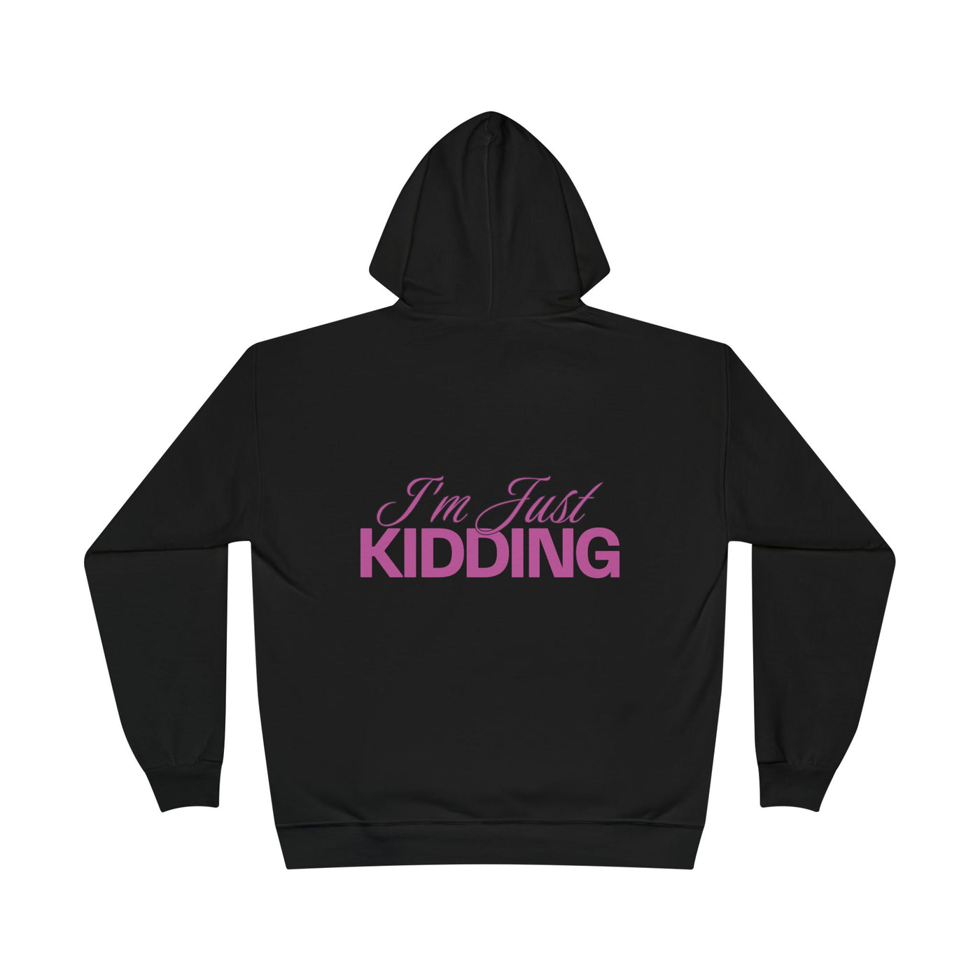 I'm Just Kidding Hoodie