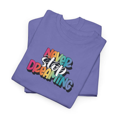 Never Stop Dreaming T-shirt