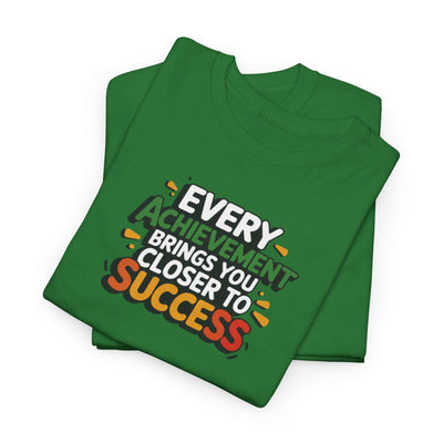 Every Achievement Brings You Closer To Success T-shirt